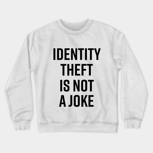 Identity Theft Is Not A Joke Crewneck Sweatshirt by The_Black_Dog